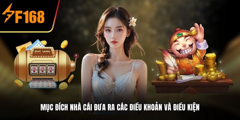 Mục đích nhà cái đưa ra các Điều Khoản Và Điều kiện