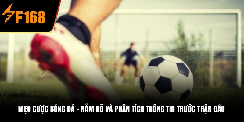 Mẹo cược bóng đá - Nắm rõ và phân tích thông tin trước trận đấu